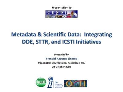 Presentation to  Metadata & Scientific Data: Integrating DDE, STTR, and ICSTI Initiatives Presented by