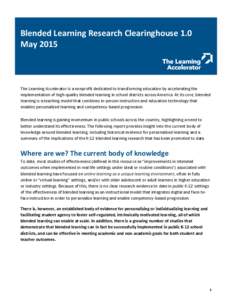 Blended Learning Research Clearinghouse 1.0 May 2015 The Learning Accelerator is a nonprofit dedicated to transforming education by accelerating the implementation of high-quality blended learning in school districts acr