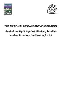 THE NATIONAL RESTAURANT ASSOCIATION: Behind the Fight Against Working Families and an Economy that Works for All The National Restaurant Association The National Restaurant Association (NRA) has taken a leading role in 