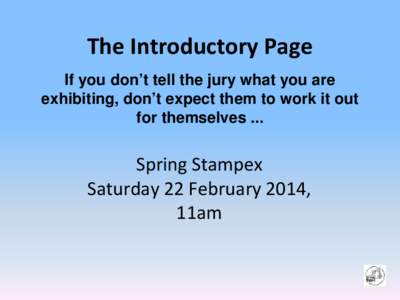 The Introductory Page If you don’t tell the jury what you are exhibiting, don’t expect them to work it out for themselves ...  Spring Stampex