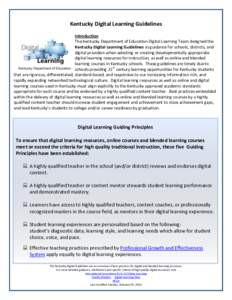 Kentucky Digital Learning Guidelines Introduction The Kentucky Department of Education Digital Learning Team designed the Kentucky Digital Learning Guidelines as guidance for schools, districts, and digital providers whe