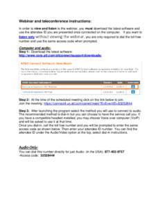Webinar and teleconference instructions: In order to view and listen to the webinar, you must download the latest software and use the attendee ID you are presented once connected on the computer. If you want to listen o
