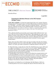 Immediate Release 3 April 2012 Preparing for Infectious Diseases at the 2012 Summer Olympic Games 3April 2012, LONDON: Less than four months ahead of this year’s Summer Olympics