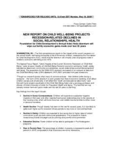 ***EMBARGOED FOR RELEASE UNTIL 12:01am EDT Monday, May 18, 2009*** Press Contact: Caitlin Petre[removed]x 327/[removed] NEW REPORT ON CHILD WELL-BEING PROJECTS RECESSION-RELATED DECLINES IN