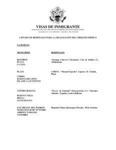 VISAS DE INMIGRANTE EMBAJADA DE SUIZA-SECCIÓN DE INTERESES DE LOS ESTADOS UNIDOS CALZADA E/ L Y M, VEDADO, C. HABANA- TEL[removed]LISTADO DE HOSPITALES PARA LA REALIZACIÓN DEL CHEQUEO MÉDICO