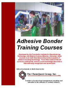 Adhesive Bonder Training Courses Developed by the Fraunhofer Institute for Manufacturing Technology and Material Science (Bremen, Germany), these courses cover both theoretical and practical aspects of adhesive bonding t