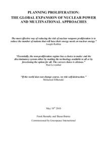 PLANNING PROLIFERATION: THE GLOBAL EXPANSION OF NUCLEAR POWER AND MULTINATIONAL APPROACHES The most effective way of reducing the risk of nuclear weapons proliferation is to reduce the number of nations that will base th