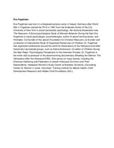 Eva Fogelman Eva Fogelman was born in a displaced persons camp in Kassel, Germany after World War II, Fogelman earned her Ph.D in 1987 from the Graduate Center of the City University of New York in social/ personality ps