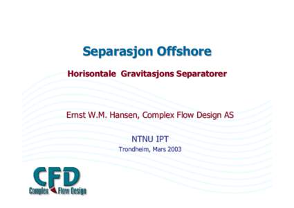 The Use of CFD for Process Simulations  CFD Analysis of Offshore Horizontal Gravity Separators with Inlet Cyclons as Inlet Device