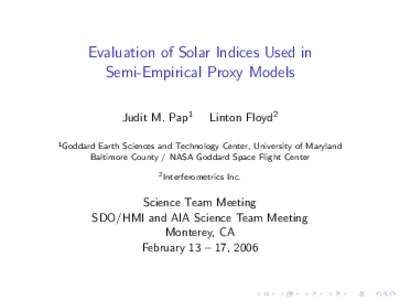 Evaluation of Solar Indices Used in Semi-Empirical Proxy Models Judit M. Pap1 Linton Floyd2