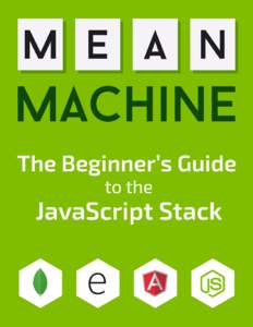 MEAN Machine A beginner’s practical guide to the JavaScript stack. Chris Sevilleja and Holly Lloyd This book is for sale at http://leanpub.com/mean-machine This version was published on[removed]