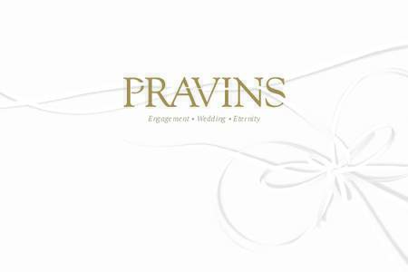 Engagement • Wedding • Eternity  2 At Pravins, creating the most beautiful jewellery been our passion for over forty years. Although styles may have changed, our principles remain true