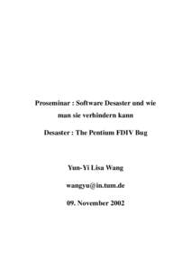 Proseminar : Software Desaster und wie man sie verhindern kann Desaster : The Pentium FDIV Bug Yun-Yi Lisa Wang 