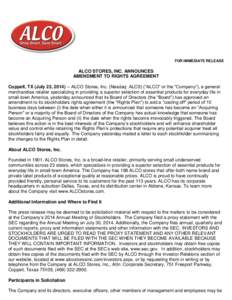 FOR IMMEDIATE RELEASE  ALCO STORES, INC. ANNOUNCES AMENDMENT TO RIGHTS AGREEMENT Coppell, TX (July 23, [removed]ALCO Stores, Inc. (Nasdaq: ALCS) (“ALCO” or the “Company”), a general merchandise retailer specializ