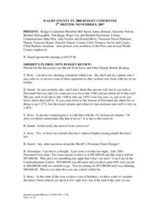 WALDO COUNTY FY 2008 BUDGET COMMITTEE 5th MEETING NOVEMBER 8, 2007 PRESENT: Budget Committee Members Bill Sneed, James Bennett, Nakomis Nelson, Richard McLaughlin, Tim Biggs, Roger Lee and Richard Desmarais; County Commi