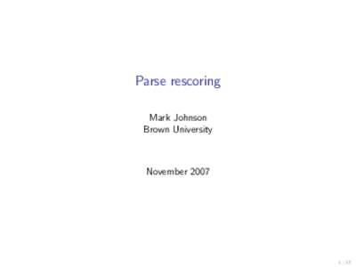 Parse rescoring Mark Johnson Brown University November 2007