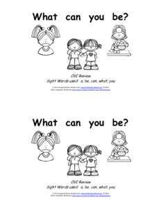 What can you be?  CVC Review Sight Words used: a, be, can, what, you A CVC Emergent Phonics Reader from www.hubbardscupboard.org © 2014 Clipart Copyright @ Educlips http://www.teachersnotebook.com/shop/educlips/