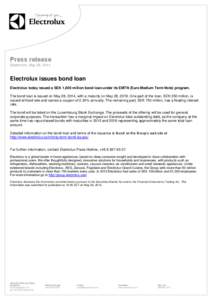 Press release Stockholm, May 28, 2014 Electrolux issues bond loan Electrolux today issued a SEK 1,000 million bond loan under its EMTN (Euro Medium Term Note) program. The bond loan is issued on May 28, 2014, with a matu