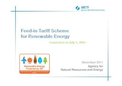 METI Agency for Natural Resources and Energy Renewable Energy Fostered by All Understand the feed-in tariff scheme and cooperate