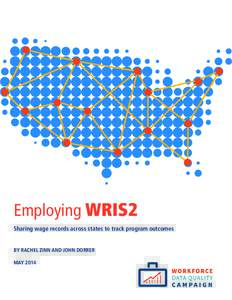Employing WRIS2 Sharing wage records across states to track program outcomes By Rachel Zinn and John Dorrer May 2014  The challenge: