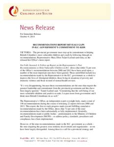 For Immediate Release October 9, 2014 RECOMMENDATIONS REPORT REVEALS GAPS IN B.C. GOVERNMENT’S COMMITMENT TO KIDS VICTORIA – The provincial government must step up its commitment to helping