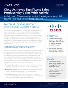 CASE STUDY  Cisco Achieves Significant Sales Productivity Gains With Attivio Attivio and Cisco revolutionize the way commercial teams find and use critical content