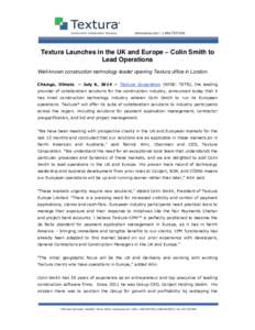 Textura Launches in the UK and Europe – Colin Smith to Lead Operations Well-known construction technology leader opening Textura office in London. Chicago, Illinois. — July 8, 2014 — Textura Corporation (NYSE: TXTR