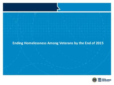 Ending Homelessness Among Veterans by the End of 2015  Background and Definition: The goal of ending Veteran homelessness means that through a coordinated Federal and community response: • A Veteran (and his or her fa