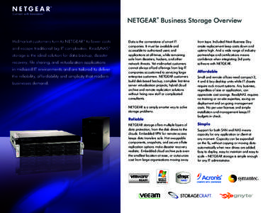 NETGEAR Business Storage Overview ® Midmarket customers turn to NETGEAR® to lower costs and escape traditional big IT complexities. ReadyNAS® storage is the ideal solution for data backup, disaster