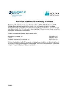 Attention All Medicaid Pharmacy Providers Beginning with dates of service on or after November 1, 2012, all Medicaid and LaCHIP Recipients enrolled in a Prepaid Bayou Health Plan (Amerigroup, LaCare or Louisiana Healthca