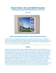 Clean Indoor Air and Bullitt County: Leadership by Local Health Departments in Kentucky April 2013 Bullitt County Board of Health v. Bullitt County Fiscal Court The Kentucky Court of Appeals reversed a ruling by the Bull