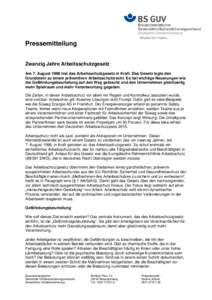 - Mitglied der VGplus -  Pressemitteilung Zwanzig Jahre Arbeitsschutzgesetz Am 7. August 1996 trat das Arbeitsschutzgesetz in Kraft. Das Gesetz legte den Grundstein zu einem präventiven Arbeitsschutzrecht. Es hat wichti