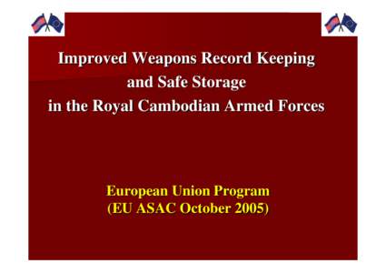 Improved Weapons Record Keeping and Safe Storage in the Royal Cambodian Armed Forces European Union Program (EU ASAC October 2005)