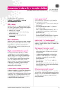 Apnoea and bradycardia in premature babies The Royal Women’s Hospital Fact Sheet / www.thewomens.org.au The information in this pamphlet aims to describe a common pattern of breathing seen in very premature infants.