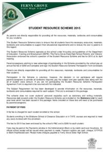 STUDENT RESOURCE SCHEME 2015 As parents are directly responsible for providing all the resources, materials, textbooks and consumables for your students. The Student Resource Scheme exists to ensure that all students hav