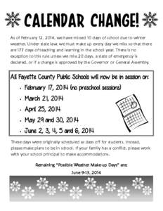 CALENDAR CHANGE! As of February 12, 2014, we have missed 10 days of school due to winter weather. Under state law, we must make up every day we miss so that there are 177 days of teaching and learning in the school year.