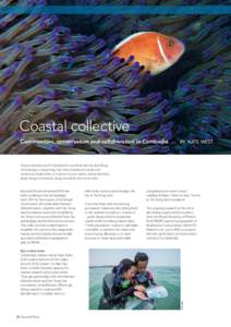 Coastal collective Communities, conservation and collaboration in Cambodia BY KATE WEST  Twenty kilometres off Cambodia’s coastline lies the Koh Rong