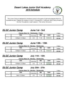 Desert Lakes Junior Golf Academy 2016 Schedule The Junior Camp is designed to introduce juniors to the game of golf and prepares them for recreational play. Classes are medium in size, 5 -6 students to 1 instructor ratio