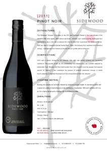 [2011] PINOT NOIR [VITICULTURE] The Sidewood Vineyard is situated at the 300 acre Ashwood Estate in the cool -climate of the Adelaide Hills wine region, 380m above sea level. . Climate, soil, careful pruning techniques a