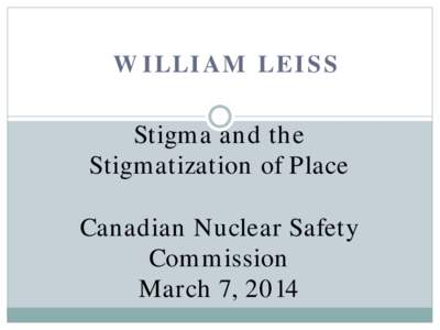 WILLIAM LEISS  Stigma and the Stigmatization of Place Canadian Nuclear Safety Commission