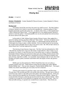 Polymer Activity from the: Teachers may reproduce this activity for their use. Chewing Gum Grades: 3-5 and 6-8 Science Standards: Content Standard B: Physical Science; Content Standard G: History