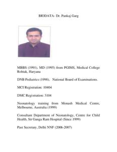BIODATA- Dr. Pankaj Garg  MBBS (1991), MDfrom PGIMS, Medical College Rohtak, Haryana DNB Pediatrics (1998), National Board of Examinations. MCI Registration: 10404