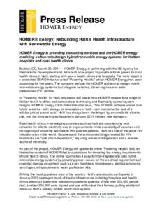 Press Release HOMER Energy HOMER® Energy: Rebuilding Haiti’s Health Infrastructure with Renewable Energy HOMER Energy is providing consulting services and the HOMER energy modeling software to design hybrid renewable 