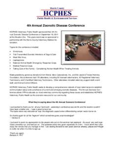 4th Annual Zoonotic Disease Conference HCPHES Veterinary Public Health sponsored their 4th Annual Zoonotic Disease Conference on September 18, 2011 at the Houston Zoo. This years event was co-sponsored in partnership wit