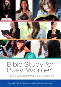 Bible Study for Busy Women 14 Small Group Lessons for Nurture and Encouragement By Ardis Dick Stenbakken and Carole Ferch-Johnson