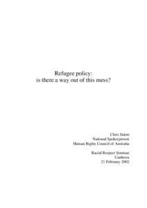 Refugee policy: is there a way out of this mess? Chris Sidoti National Spokesperson Human Rights Council of Australia