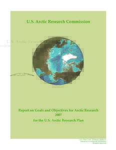 U.S. Arctic Research Commission  Report on Goals and Objectives for Arctic Research 2007 for the U.S. Arctic Research Plan