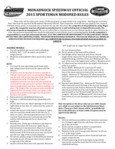 MONADNOCK SPEEDWAY OFFICIAL 2015 SPORTSMAN MODIFIED RULES These rules will be enforced to ensure all who participate an opportunity to be competitive. Anything not covered by these rules must be approved by Monadnock Spe