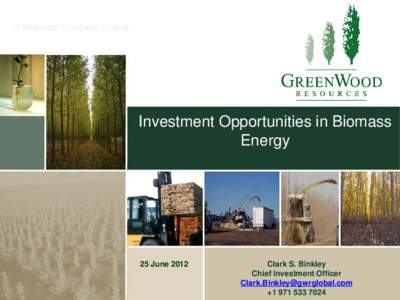A Resource That Lasts Forever™  Investment Opportunities in Biomass Energy  25 June 2012