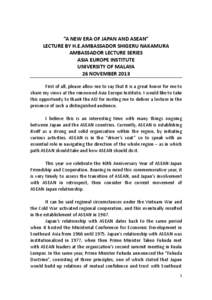 “A NEW ERA OF JAPAN AND ASEAN” LECTURE BY H.E.AMBASSADOR SHIGERU NAKAMURA AMBASSADOR LECTURE SERIES ASIA EUROPE INSTITUTE UNIVERSITY OF MALAYA 26 NOVEMBER 2013